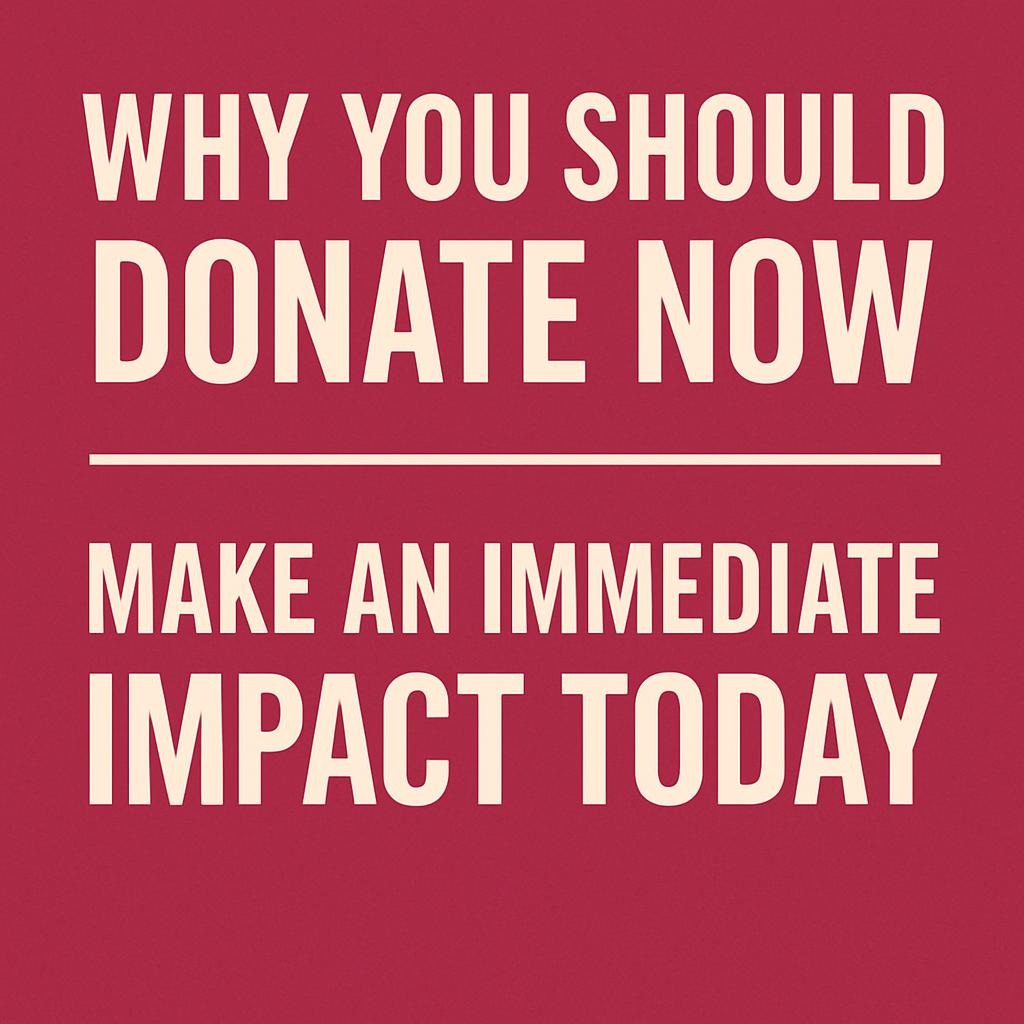 Why You Should Donate Now: Make an Immediate Impact Today