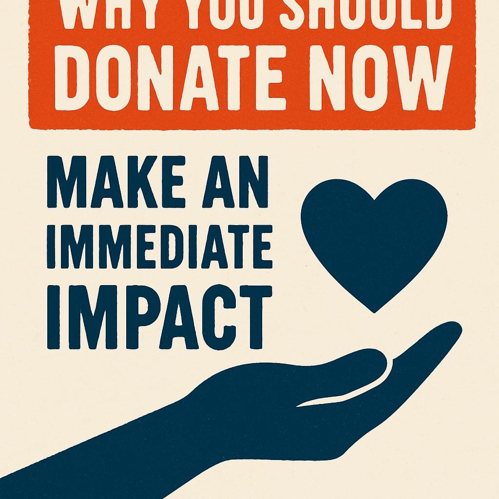 Why You Should Donate Now: Make an Immediate Impact