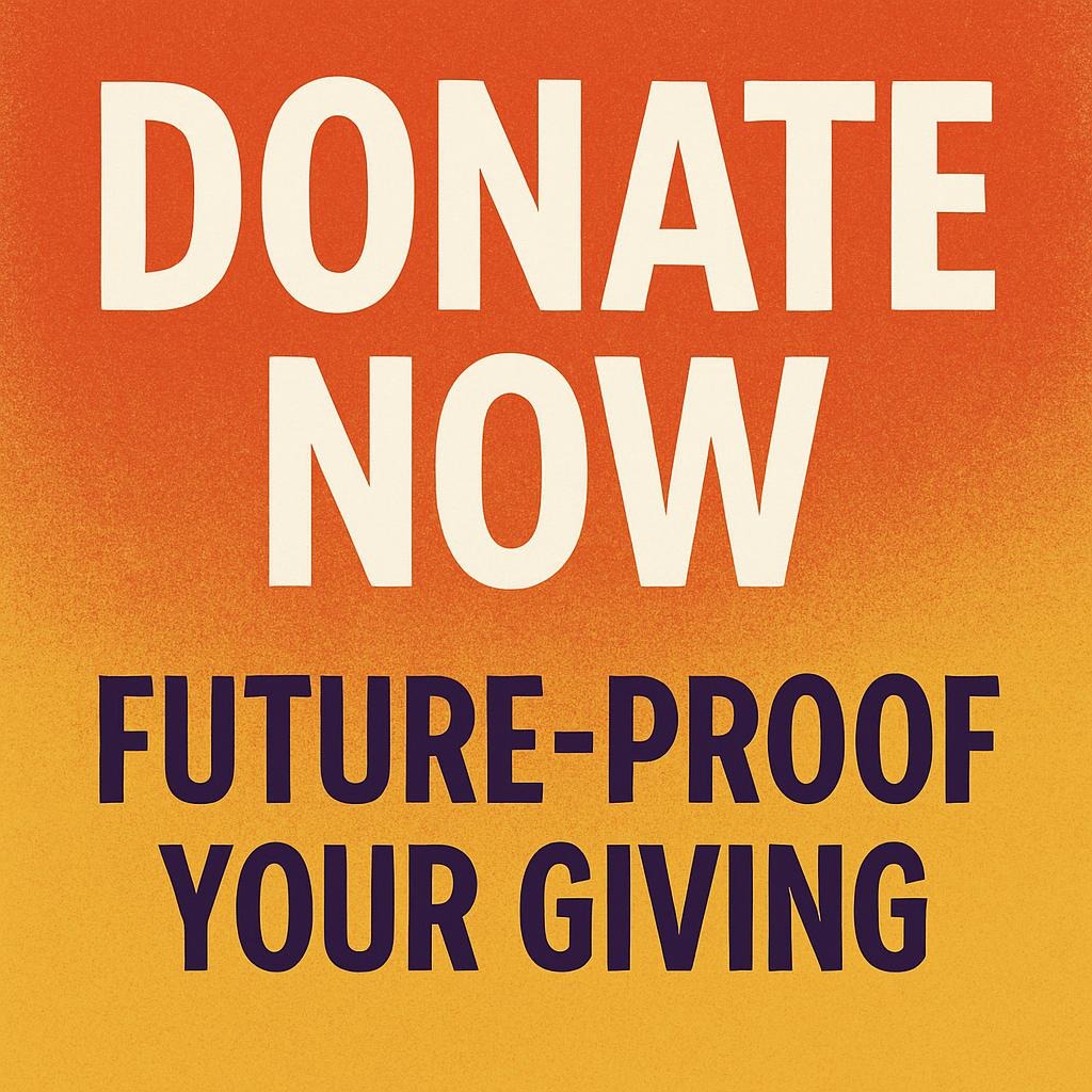 Donate Now: Future-Proof Your Giving