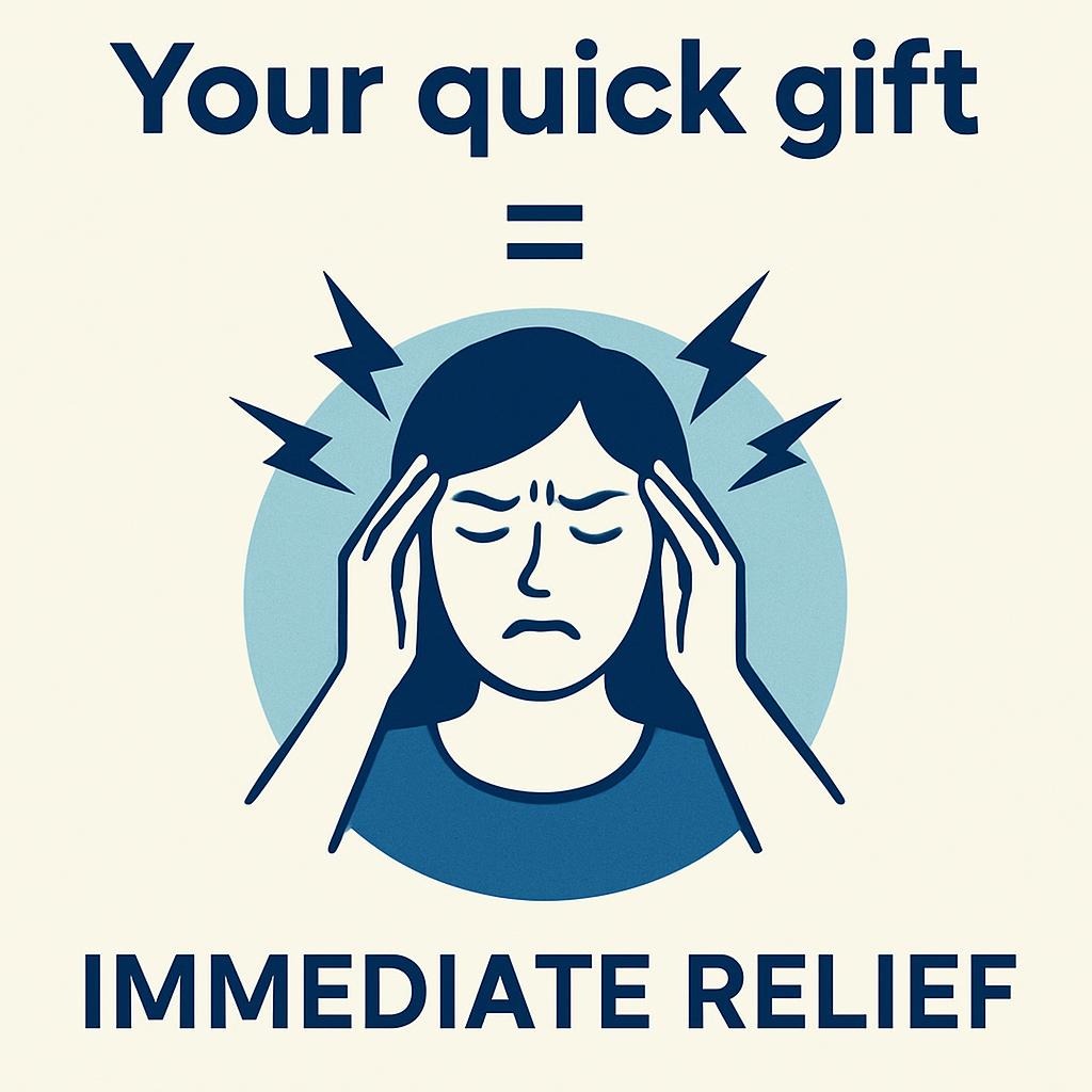 Your Quick Gift = Immediate Relief