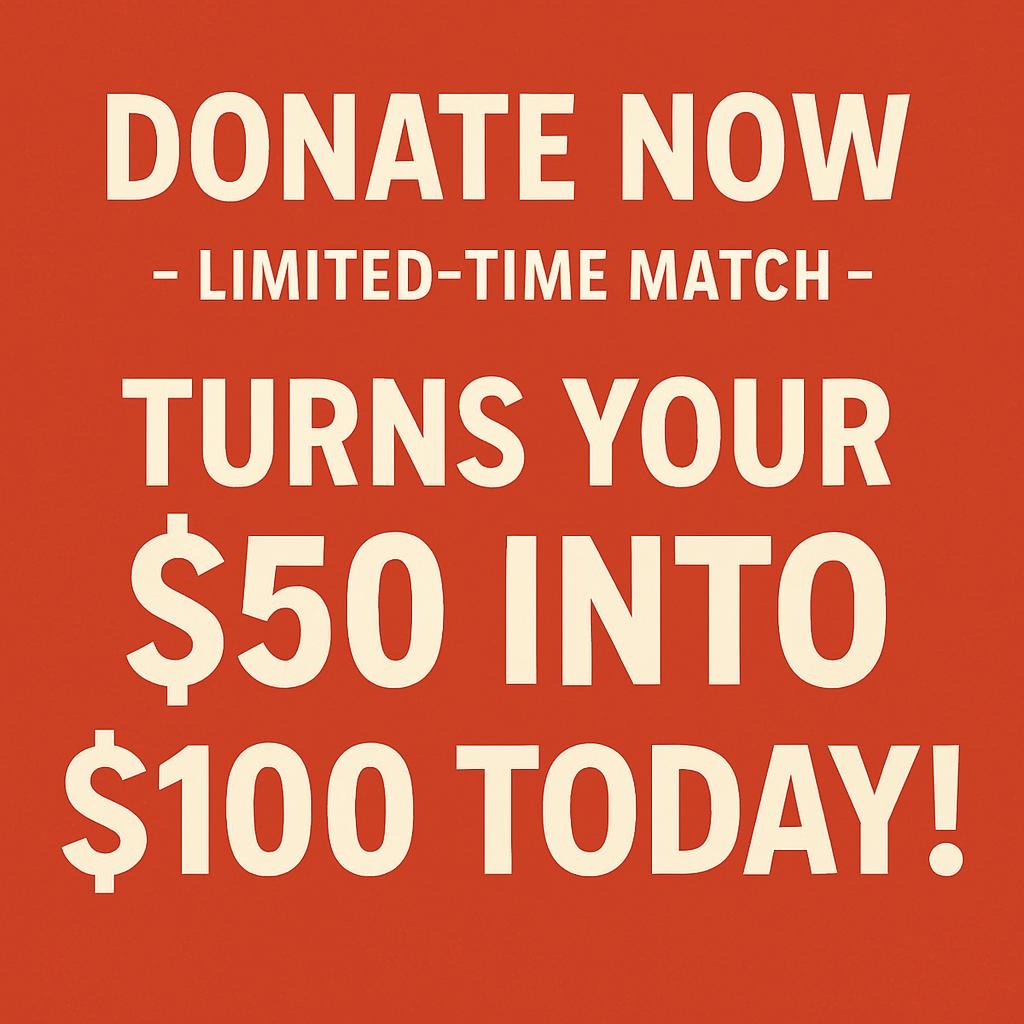 Donate Now : Limited-Time Match Turns Your $50 into $100 TODAY!